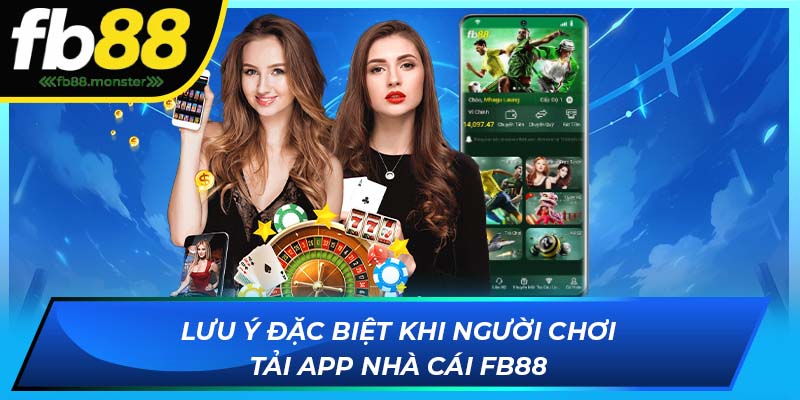 Tải App FB88 - Trải Nghiệm Cá Cược Trên Thiết Bị Điện Thoại Lưu ý đặc biệt khi người chơi tải app nhà cái FB88