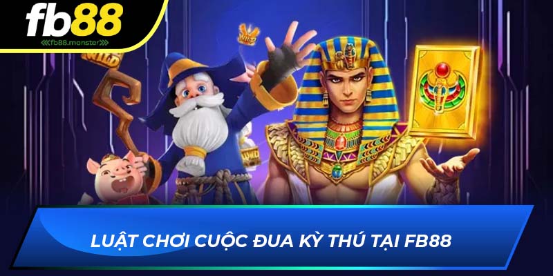 Cuộc Đua Kỳ Thú FB88 – Game Slot Hấp Dẫn Với Tỷ Lệ Thắng Lớn Luật chơi Cuộc Đua Kỳ Thú tại FB88