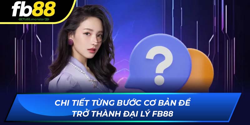 Đại Lý FB88: Cơ Hội Gia Tăng Doanh Số, Hoa Hồng Cực Cao Chi tiết từng bước cơ bản để trở thành đại lý FB88