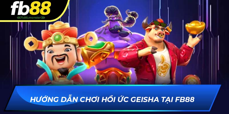 Hồi Ức Geisha FB88 – Slot Game Nhật Bản Hấp Dẫn, Dễ Thắng Hướng dẫn chơi Hồi Ức Geisha tại FB88
