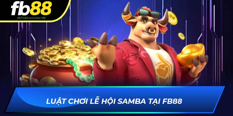Lễ Hội Samba FB88 – Game Slot Hấp Dẫn Đầy Màu Sắc Luật chơi Lễ Hội Samba tại FB88