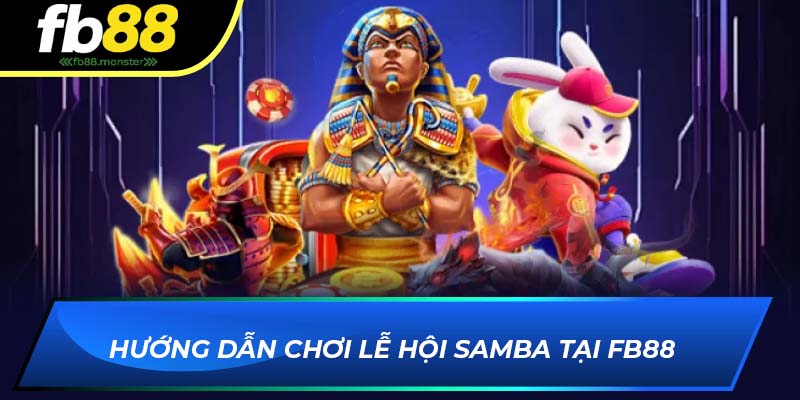 Lễ Hội Samba FB88 – Game Slot Hấp Dẫn Đầy Màu Sắc Hướng dẫn chơi Lễ Hội Samba tại FB88
