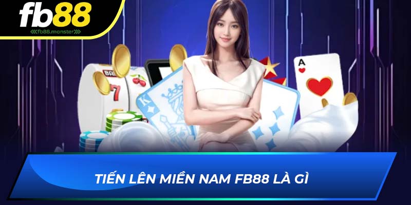 Tiến lên miền nam FB88 là gì