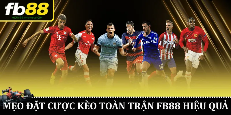 Mẹo đặt cược kèo toàn trận FB88 hiệu quả