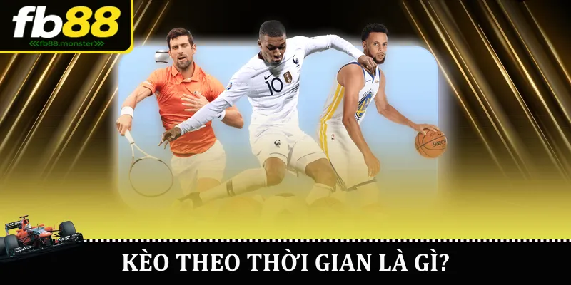 Kèo Theo Thời Gian FB88 – Trải Nghiệm Cá Cược Thú Vị Kèo theo thời gian là gì?