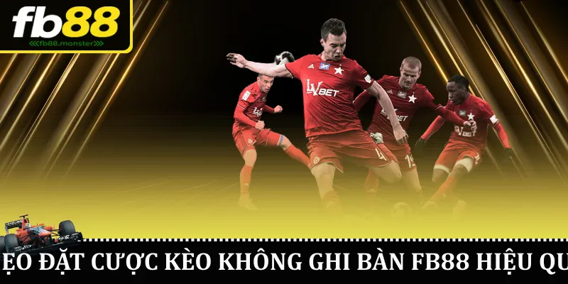 Kèo Không Ghi Bàn FB88 – Hướng Dẫn Chi Tiết Cho Người Chơi Mẹo đặt cược kèo không ghi bàn FB88 hiệu quả